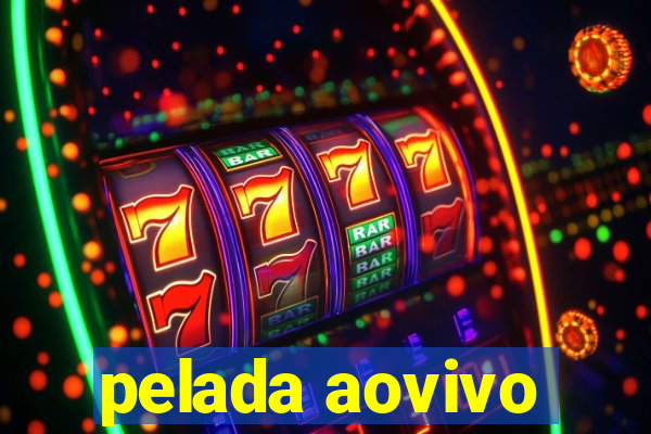 pelada aovivo